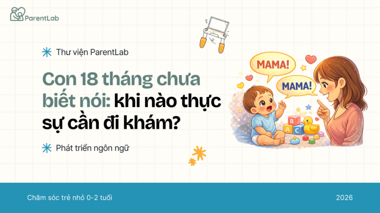 Con 18 tháng chưa nói: khi nào thực sự cần đi khám?