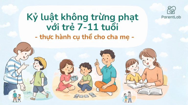 Kỷ luật không trừng phạt với trẻ 7-11 tuổi: Thực hành cụ thể cho cha mẹ