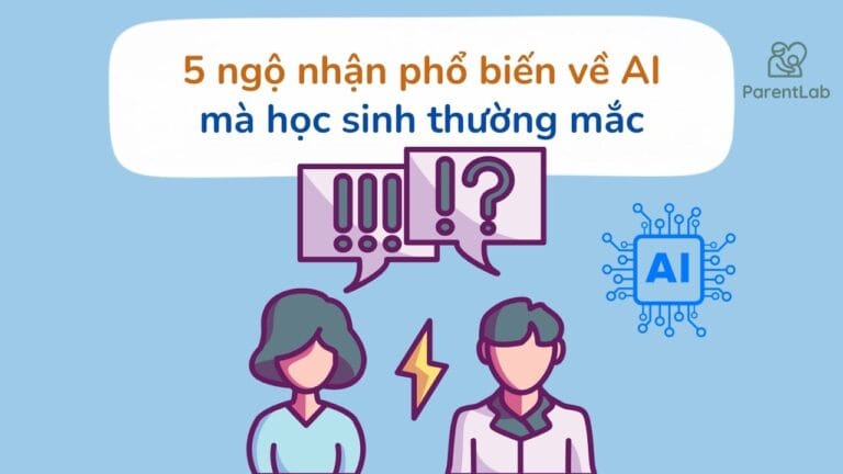 5 ngộ nhận phổ biến về AI mà học sinh (và cả phụ huynh) thường mắc