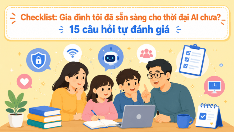 Checklist: Gia đình tôi đã sẵn sàng cho thời đại AI chưa? 15 câu hỏi tự đánh giá