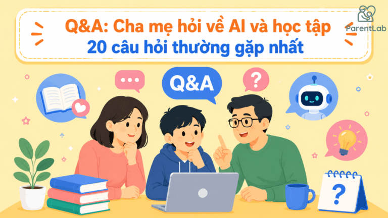 Q&A: Cha mẹ hỏi về AI và học tập – 20 câu hỏi thường gặp nhất