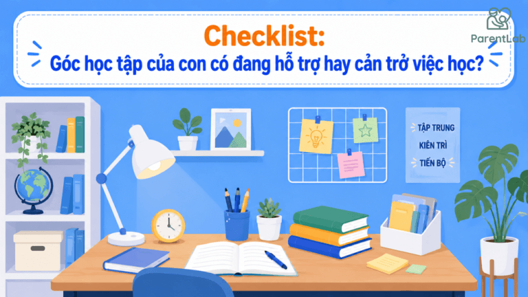 Checklist: Góc học tập của con có đang hỗ trợ hay cản trở việc học?