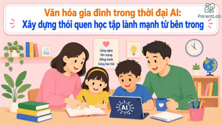 Văn hóa gia đình trong thời đại AI: Xây dựng thói quen học tập lành mạnh từ bên trong