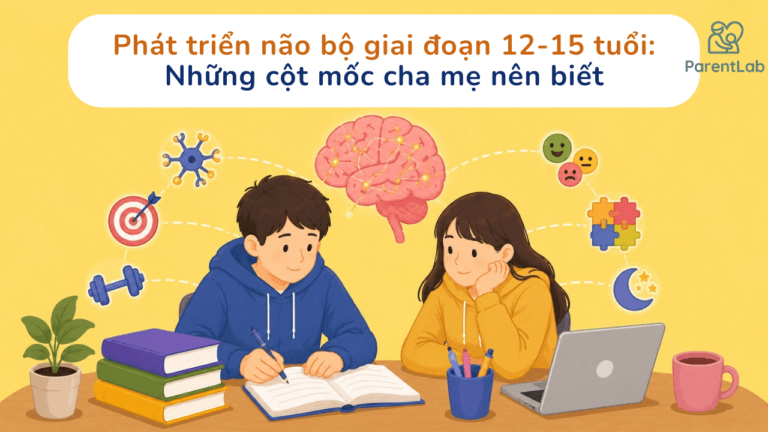 Phát triển não bộ giai đoạn 12-15 tuổi: Những cột mốc cha mẹ nên biết