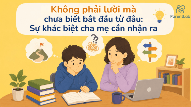 Không phải lười mà là chưa biết bắt đầu từ đâu: Sự khác biệt cha mẹ cần nhận ra