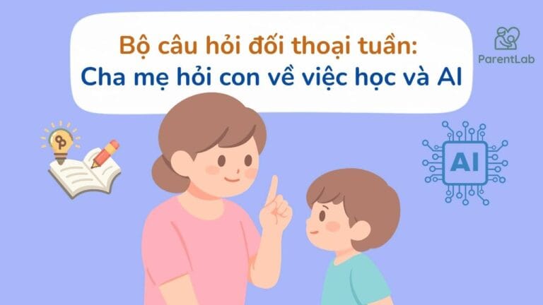 Bộ câu hỏi đối thoại tuần: Cha mẹ hỏi con về việc học và AI