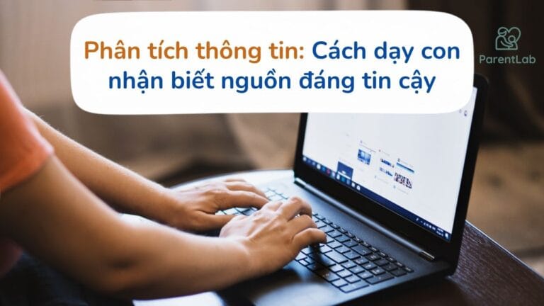 Phân tích thông tin: Cách dạy con nhận biết nguồn đáng tin cậy