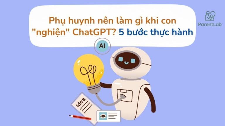 Phụ huynh nên làm gì khi con “nghiện” ChatGPT? 5 bước thực hành
