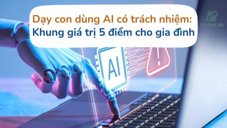 Dạy con sử dụng AI có trách nhiệm: Khung giá trị 5 điểm cho gia đình