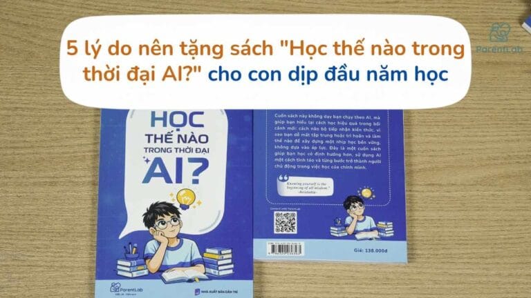 5 lý do nên tặng sách “Học thế nào trong thời đại AI?” cho con dịp đầu năm học
