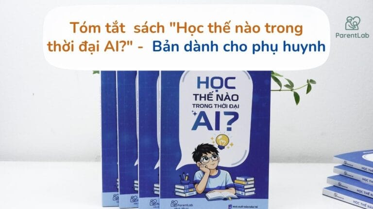 Tóm tắt 11 chương sách “Học thế nào trong thời đại AI?” – Bản dành cho phụ huynh