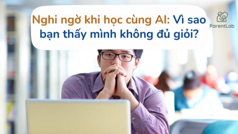 Tự nghi ngờ bản thân khi học cùng AI: Vì sao bạn cảm thấy mình không đủ giỏi