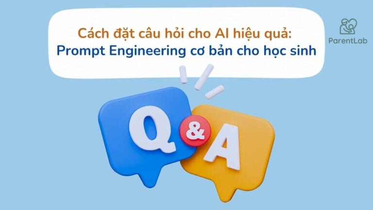 Cách đặt câu hỏi cho AI hiệu quả: Prompt Engineering cơ bản cho học sinh