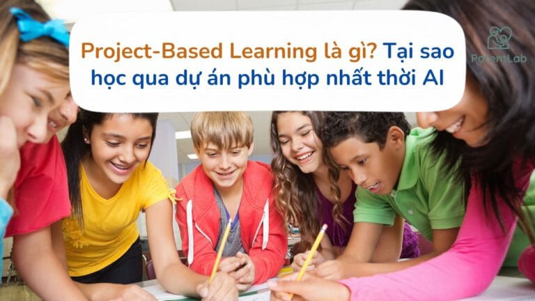 Project-Based Learning là gì? Tại sao học qua dự án phù hợp nhất thời AI
