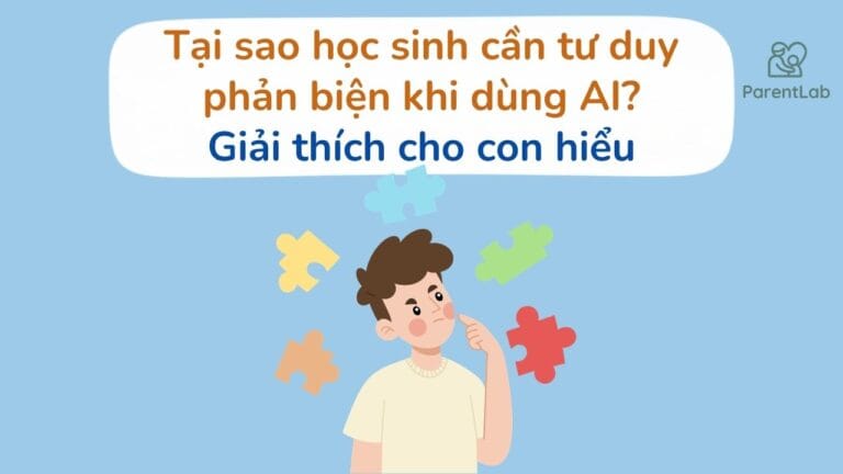 Tại sao học sinh cần tư duy phản biện khi dùng AI? Giải thích cho con hiểu