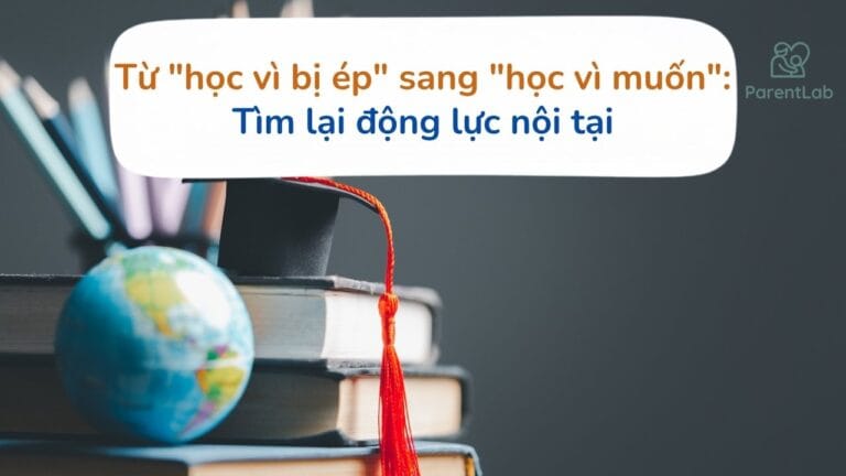 Từ “học vì bị ép” sang “học vì muốn”: Tìm lại động lực nội tại